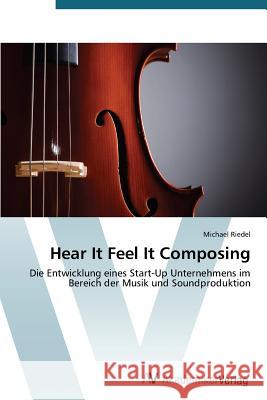 Hear It Feel It Composing Riedel Michael 9783639791068 AV Akademikerverlag - książka