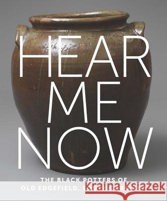 Hear Me Now: The Black Potters of Old Edgefield, South Carolina Spinozzi, Adrienne 9781588397263 Metropolitan Museum of Art - książka