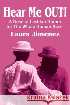 Hear Me Out!: A Dose of Lesbian Humor for the Whole Human Race Jimenez, Laura 9780595198283 Writers Club Press - książka