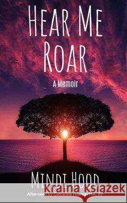 Hear Me Roar: A Memoir Mindi Hood Catherine Howson 9781777687120 Metoo Publishing - książka