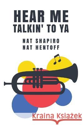 Hear Me Talkin' to Ya: Nat Shapiro, Nat Hentoff Nat Hentoff Nat Shapiro   9781639239931 Lushena Books - książka