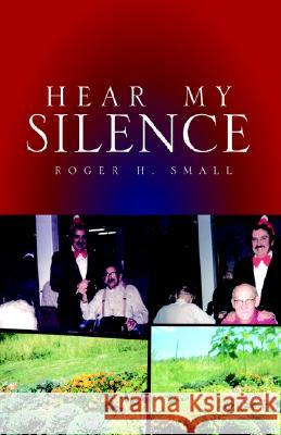 Hear My Silence Roger H. Small 9781413442250 Xlibris Corporation - książka