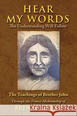 Hear My Words: The Understanding Will Follow: The Teachings of Brother John Through the Trance Mediumship of Brenda Arber Brenda Arber 9781497479487 Createspace - książka