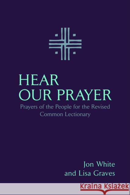 Hear Our Prayer: Prayers of the People for the Revised Common Lectionary Jon White Lisa Graves 9781640656949 Church Publishing Inc - książka