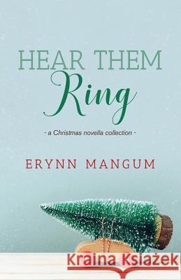 Hear Them Ring: -a Christmas novella collection- Mangum, Erynn 9781979595285 Createspace Independent Publishing Platform - książka