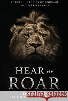 Hear Us Roar: Lion Edition: Powerful Stories of Courage and Perseverance Karen Weaver 9780992588496 Kmd Books - książka