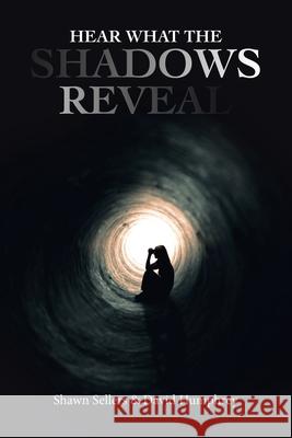 Hear What the Shadows Reveal Shawn Sellers, David Humphrey 9798823027373 AuthorHouse - książka