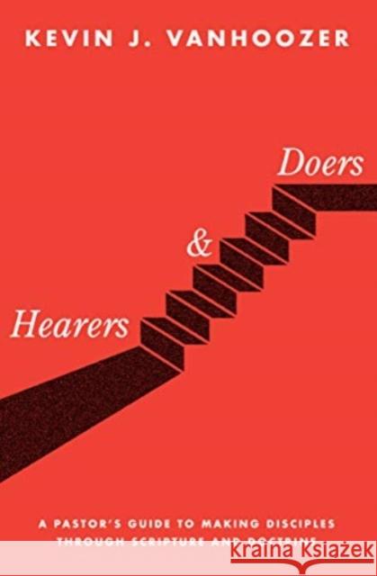 Hearers and Doers: A Pastor's Guide to Making Disciples Through Scripture and Doctrine Kevin J. Vanhoozer 9781683591344 Lexham Press - książka