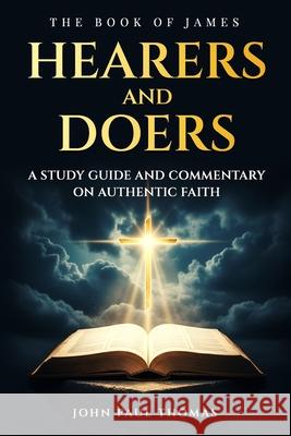 Hearers and Doers: The Book of James John Paul Thomas 9781499313789 Createspace Independent Publishing Platform - książka