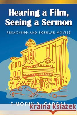 Hearing a Film, Seeing a Sermon: Preaching and Popular Movies Cargal, Timothy B. 9780664229511 Westminster John Knox Press - książka