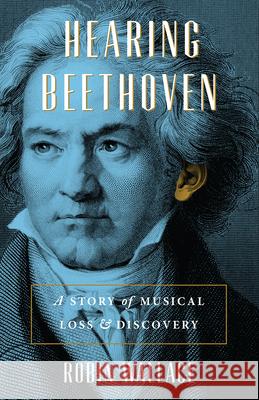 Hearing Beethoven: A Story of Musical Loss and Discovery Robin Wallace 9780226815367 University of Chicago Press - książka