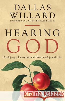 Hearing God: Developing a Conversational Relationship with God Dallas Willard James Bryan Smith 9781514011577 IVP Formatio - książka