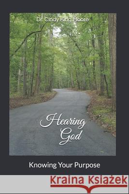 Hearing God: Knowing Your Purpose Cindy King Moore 9781729206584 Independently Published - książka