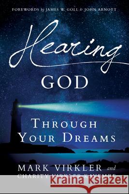 Hearing God Through Your Dreams: Understanding the Language God Speaks at Night Dr Mark Virkler, Charity Virkler Kayembe 9780768409970 Destiny Image - książka