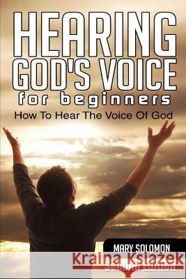 Hearing God's Voice: How To Hear The Voice Of God Solomon, Mary 9781505944839 Createspace - książka