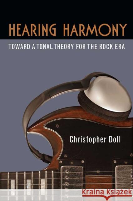 Hearing Harmony: Toward a Tonal Theory for the Rock Era Christopher Doll 9780472073528 University of Michigan Press - książka