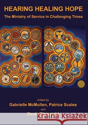 Hearing Healing Hope: The Ministry of Service in Challenging Times Gabrielle McMullen, Patrice Scales, Denis Fitzgerald 9781925826210 Connor Court Publishing Pty Ltd - książka