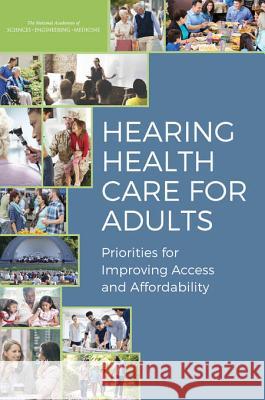 Hearing Health Care for Adults: Priorities for Improving Access and Affordability Committee on Accessible and Affordable H Board on Health Sciences Policy          Health and Medicine Division 9780309439268 National Academies Press - książka