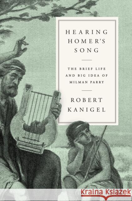 Hearing Homer's Song Robert Kanigel 9780525520948 Knopf Publishing Group - książka