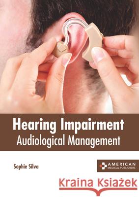 Hearing Impairment: Audiological Management Sophie Silva 9781639274093 American Medical Publishers - książka