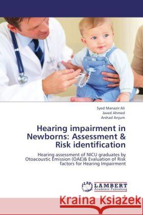 Hearing impairment in Newborns: Assessment & Risk identification Ali, Syed Manazir, Ahmed, Javed, Anjum, Arshad 9783847376408 LAP Lambert Academic Publishing - książka