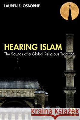 Hearing Islam: The Sounds of a Global Religious Tradition Lauren E. Osborne 9780367768829 Routledge - książka