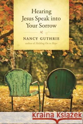 Hearing Jesus Speak Into Your Sorrow Nancy Guthrie 9781414325484 Tyndale House Publishers - książka