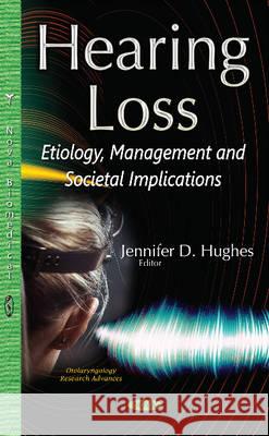 Hearing Loss: Etiology, Management & Societal Implications Jennifer D Hughes 9781536103915 Nova Science Publishers Inc - książka