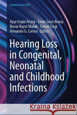 Hearing Loss in Congenital, Neonatal and Childhood Infections Ayşe Engi Emin Sam Nuray Baya 9783031384943 Springer - książka