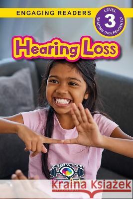 Hearing Loss: Understand Your Mind and Body (Engaging Readers, Level 3) Aj Knight   9781778781704 Engage Books - książka