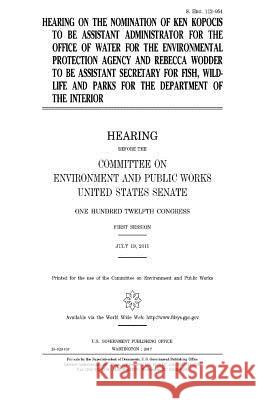 Hearing on the nomination of Ken Kopocis to be Assistant Administrator for the Office of Water for the Environmental Protection Agency and Rebecca Wod Senate, United States 9781979907286 Createspace Independent Publishing Platform - książka