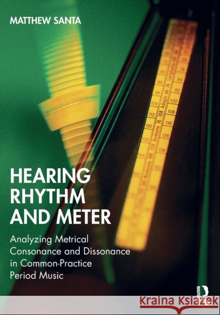 Hearing Rhythm and Meter: Analyzing Metrical Consonance and Dissonance in Common-Practice Period Music Santa, Matthew 9780815384489 Routledge - książka