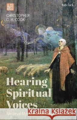 Hearing Spiritual Voices: Medieval Mystics, Meaning and Psychiatry Christopher C.H. Cook 9780567707970 Bloomsbury Academic (JL) - książka