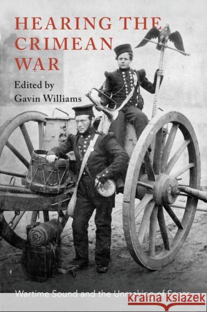 Hearing the Crimean War: Wartime Sound and the Unmaking of Sense Gavin Williams 9780190916756 Oxford University Press, USA - książka