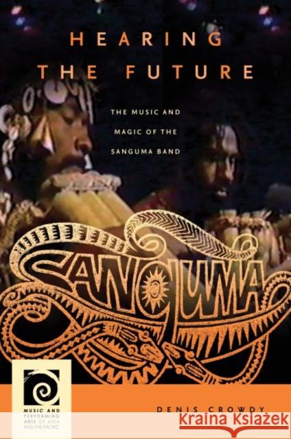 Hearing the Future: The Music and Magic of the Sanguma Band Denis Crowdy Frederick Lau 9780824875138 University of Hawaii Press - książka