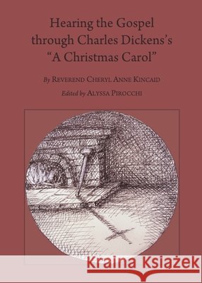 Hearing the Gospel through Charles Dickens’s “A Christmas Carol” Second Edition Reverend Cheryl Anne Kincaid 9781443829571 Cambridge Scholars Publishing (RJ) - książka