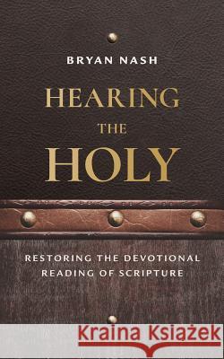 Hearing the Holy: Restoring the Devotional Reading of Scripture Bryan Nash 9781947929012 Deward Publishing - książka
