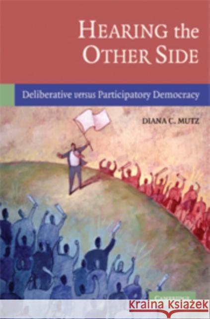 Hearing the Other Side: Deliberative Versus Participatory Democracy Mutz, Diana C. 9780521847506 Cambridge University Press - książka