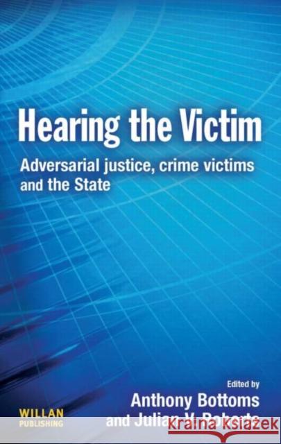 Hearing the Victim: Adversarial Justice, Crime Victims and the State Bottoms, Anthony 9781843922728  - książka