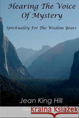 Hearing the Voice of Mystery: Spirituality for the Wisdom Years Jean King Hill 9781479369904 Createspace - książka