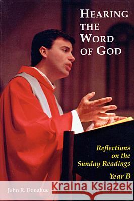 Hearing The Word Of God: Reflections on the Sunday Readings, Year B John R. Donahue, SJ 9780814627839 Liturgical Press - książka