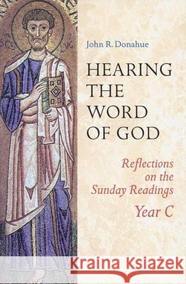 Hearing The Word Of God: Reflections on the Sunday Readings, Year C John R. Donahue, SJ 9780814627846 Liturgical Press - książka