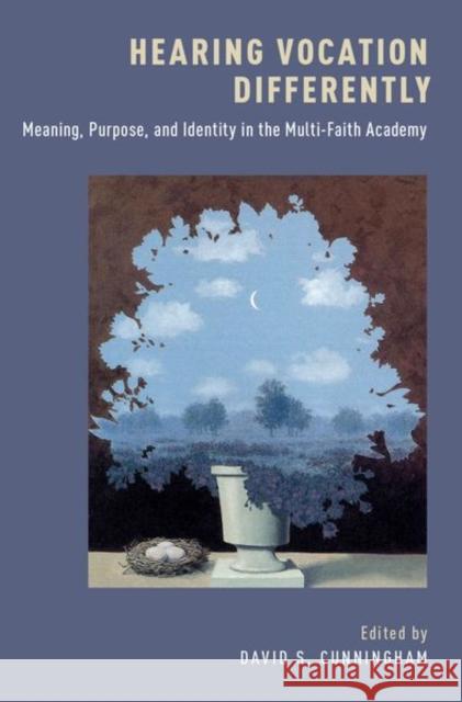 Hearing Vocation Differently: Meaning, Purpose, and Identity in the Multi-Faith Academy David S. Cunningham 9780190888671 Oxford University Press, USA - książka