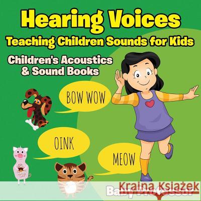 Hearing Voices - Teaching Children Sounds for Kids - Children's Acoustics & Sound Books Baby Professor   9781683268543 Baby Professor - książka