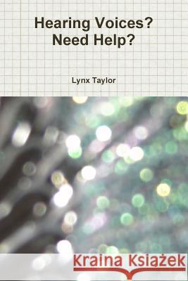 Hearing Voices? Need Help? Lynx Taylor 9781312211261 Lulu.com - książka