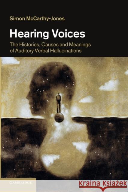 Hearing Voices: The Histories, Causes and Meanings of Auditory Verbal Hallucinations McCarthy-Jones, Simon 9781107682016 Cambridge University Press - książka