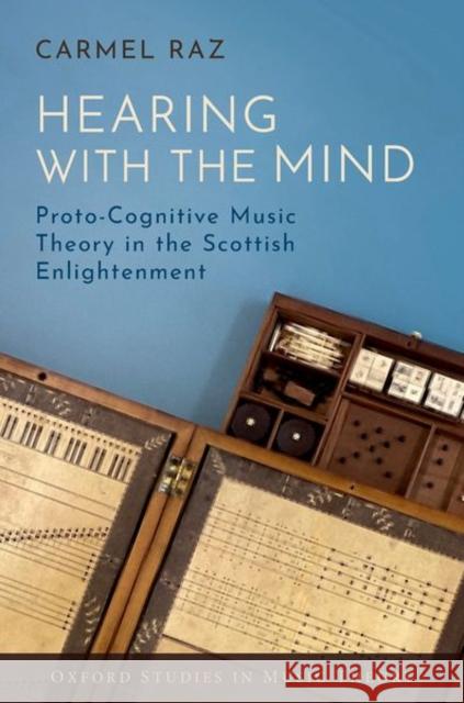 Hearing with the Mind: Proto-Cognitive Music Theory in the Scottish Enlightenment Carmel (Assistant Professor of Music, Assistant Professor of Music, Cornell University) Raz 9780197786178 Oxford University Press Inc - książka