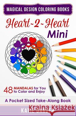 Heart 2 Heart - Mini: 48 Mandalas for You to Color & Enjoy Katie Darden Katie Darden Magical Design Studios 9781518696589 Createspace - książka