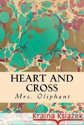 Heart and Cross Mrs Oliphant 9781540896889 Createspace Independent Publishing Platform - książka