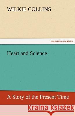 Heart and Science Wilkie Collins   9783842432246 tredition GmbH - książka